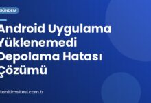 Android Uygulama Yüklenemedi Depolama Hatası Çözümü