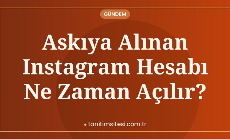 Askıya Alınan Instagram Hesabı Ne Zaman Açılır?