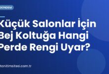 Küçük Salonlar İçin Bej Koltuğa Hangi Perde Rengi Uyar?