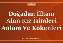 Doğadan İlham Alan Kız İsimleri Anlam Ve Kökenleri