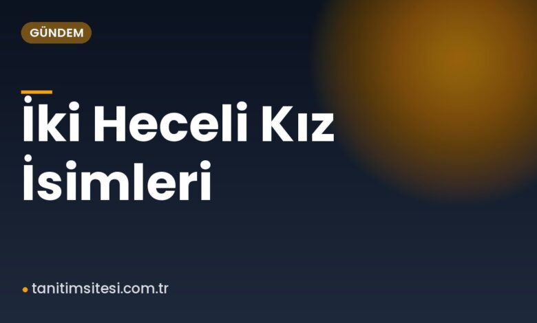 İki Heceli Kız İsimleri