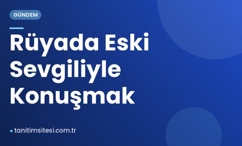 Rüyada Eski Sevgiliyle Konuşmak