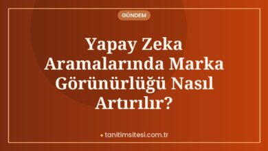 Yapay Zeka Aramalarında Marka Görünürlüğü Nasıl Artırılır?